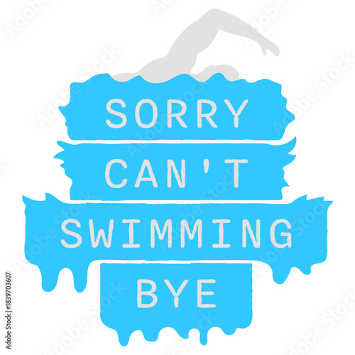 Sorry Can't Swimming Bye Funny Excuse Quote