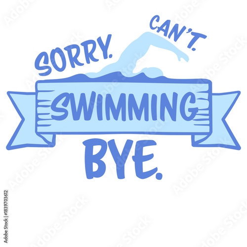 Sorry Can't Swimming Bye Funny Excuse Quote