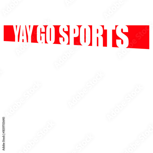 Yay Go Sports Funny Sarcastic Sports Fan