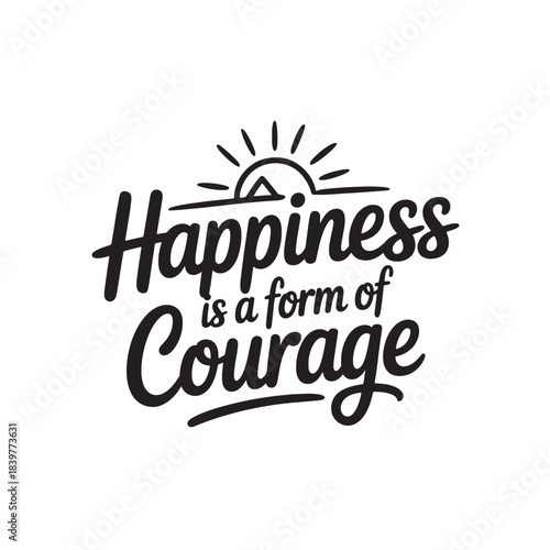 Happiness is form of courage lettering with sun vector design motivational phrase
