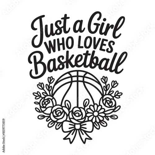 Just girl who loves basketball vector graphic floral design with sport ball image
