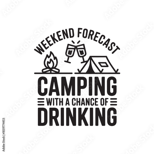 Weekend forecast camping with chance of drinking adventure outdoors in nature