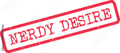 Distinctive red rubber stamp with the grunge style text Nerdy Desire on a clean backdrop