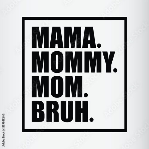 Funny mama mommy mom bruh text design for mothers and moms celebrating family life