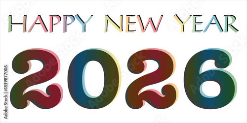 Happy New Year 2026 text with colorful gradient numbers festive greeting for celebrations and invitations EPS vector