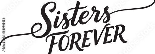 Sisters Forever monochrome lettering silhouette vector flat illustration design