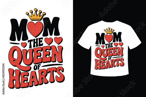 Mom the queen of hearts graphic design for t shirts and apparel