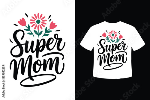 Super mom floral design with handwritten calligraphy and t shirt mockup