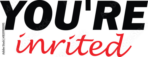 A graphic design featuring the phrase 'YOU'RE invited' in bold black uppercase text and italic red lowercase text, suitable for event invitations or announcements.