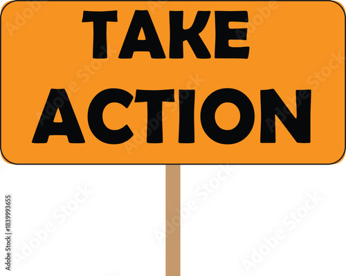 An orange rectangular sign with the bold black text "TAKE ACTION" on a wooden stick, conveying a message of urgency and initiative.