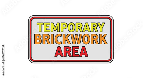A Sign Promoting a Temporary Brickwork Area, Illustrating a Construction Zone Designation