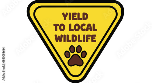 Warning Sign Indicating To Yield To Local Wildlife In The Natural Environment