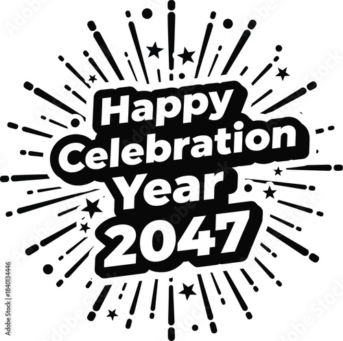 Happy Celebration Year 2047 bold black text graphic with a festive firework starburst design.
