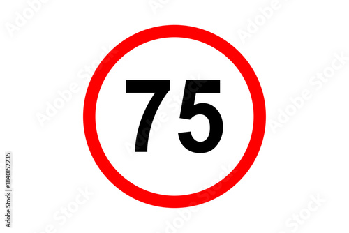 Road and street sign maximum speed 75 on red bordered white circle. Vehicles or traffic speed limit highway, expressway notice symbol 75 km per hour. Vector illustration.