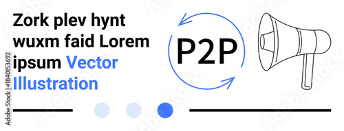 Megaphone next to P2P text enclosed by circular arrows, emphasized text, and UI-style accents. Ideal for networking, technology, communication, marketing, collaboration, data sharing simple landing