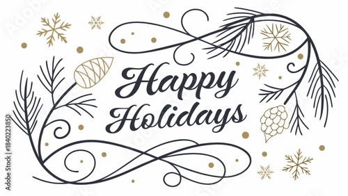 Holiday Greetings: Happy Holidays is elegantly written with a celebratory font amidst festive design elements, capturing the season's joy. The arrangement includes pine needles, snowflakes.