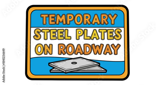 Temporary Steel Plates on Roadway Sign Indicating Construction or Road Maintenance Ahead