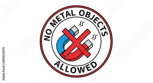Prohibition Symbol: No Metal Objects Permitted Within The Specific Zone, Safety First