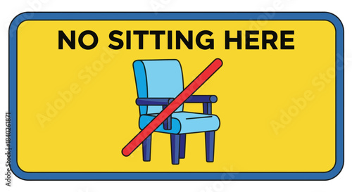 Prohibition Sign: No Sitting Area Indicated with Illustrated Chair, Warning Message Display
