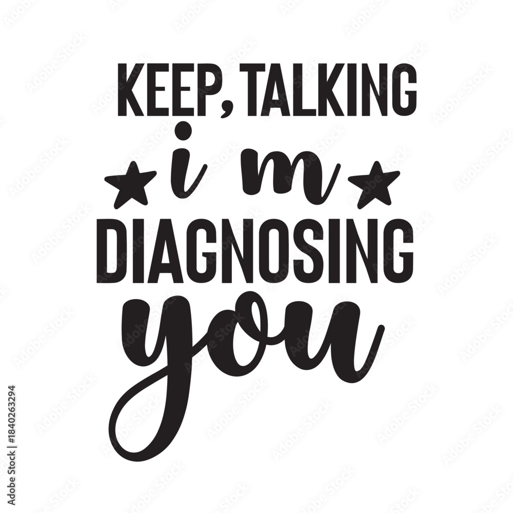 Fototapeta premium keep talking i'm diagnosing you