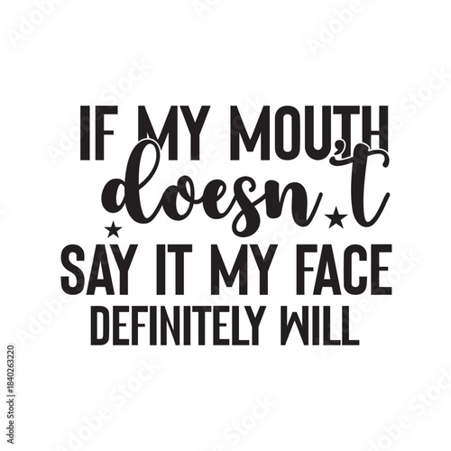 if my mouth doesn't say it my face definitely will