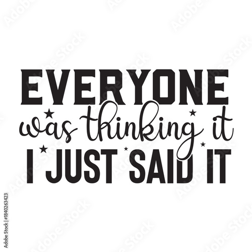 everyone was thinking it i just said it 