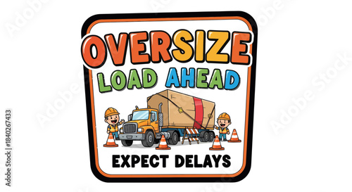 Oversized Load Trucking Illustration Preparing for Delays, Worksite Road Awareness Sign