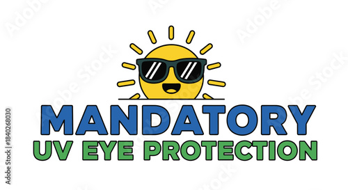 Mandatory Eye Protection, The Sun is Shining, Shield Your Eyes From Harmful UV Rays