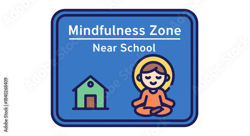 Mindfulness Zone Near School Sign Representing Peaceful Meditation for Students Education