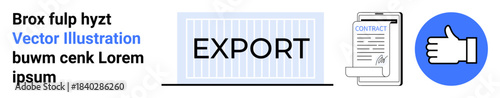 Exporting goods, logistics management, international trade, business agreements, approval process, shipment tracking. Focus on a shipping container with Export, contract document, and thumbs-up