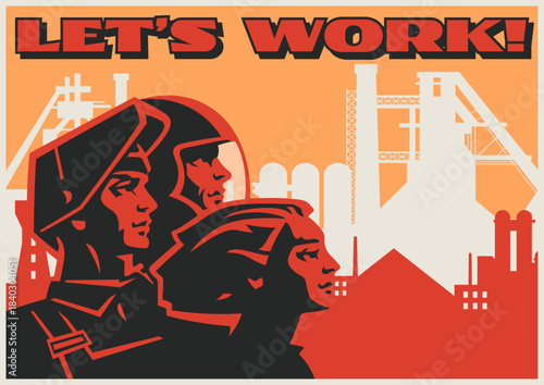 Retro Style Working Propaganda Poster, Working People, Factory, Plant, Construction Site. Vintage Placard Style Vector Illustration