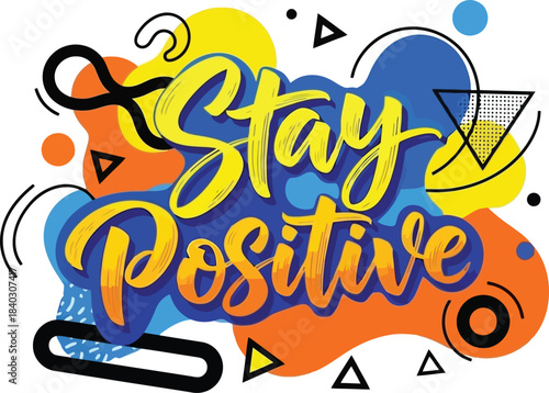 Stay Positive Typography with Abstract Shapes and Vibrant Colors.