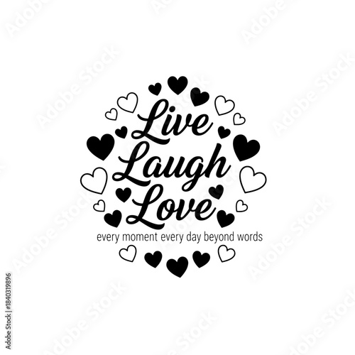 "Live Laugh Love" motivational quote with hearts, a beautiful black and white script typography design for positive inspiration and decoration.