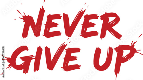 A powerful red distressed font typography passionately encourages everyone to never give up on their goals