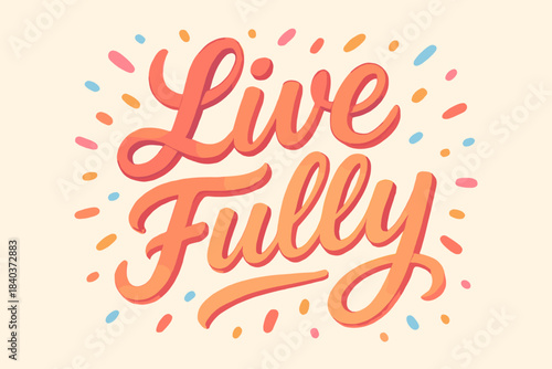 Live fully lettering drawn in expressive decorative style. The artwork shows flowing script strokes surrounded by colorful accent shapes