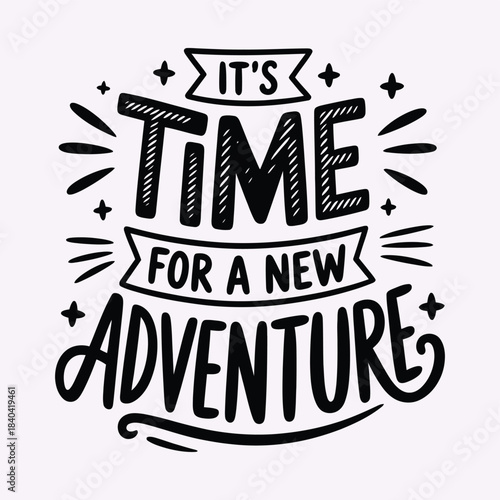 it's time for a new adventure, showcasing inspirational lettering, travel and exploration concept, adventure spirit, and creative vector artwork perfect for lifestyle, tourism, and marketing designs.