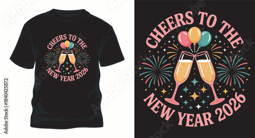 Cheers to the new year 2026 t-shirt design with champagne glasses balloons and fireworks retro style typography vector illustration