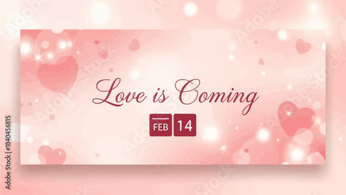 A romantic banner with the text "Love is Coming" and the date February 14th, set against a soft pink background with bokeh and heart shapes.
