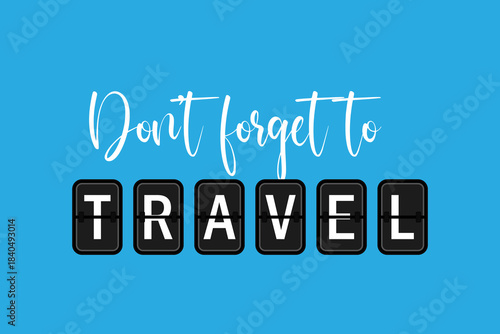 Don't forget to travel poster print. Tourism travelling lettering card.