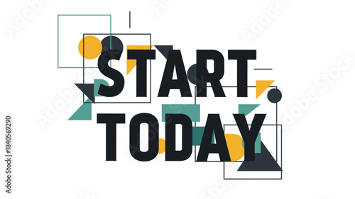 Modern Geometric Shapes Start Today Encouragement Typography Business Promotion