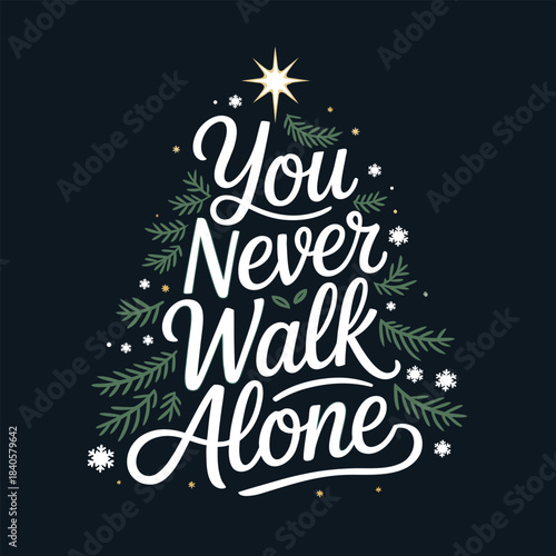 You never walk alone inspirational quote lettering arranged in decorative christmas pine tree shape vector illustration