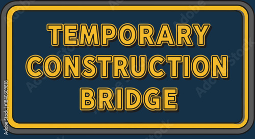 Illustrated Temporary Bridging Structure Signage For Construction Zones And Road Repairs