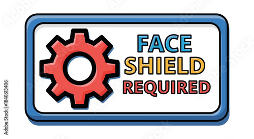 Face Shield Requirement Signage Featuring Gear Icon for Protective Gear Mandate