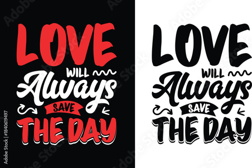 Love Will Always Save The Day Valentines Day T-Shirt Design, Lettered Typography Design, Valentine's day t-shirt design svg