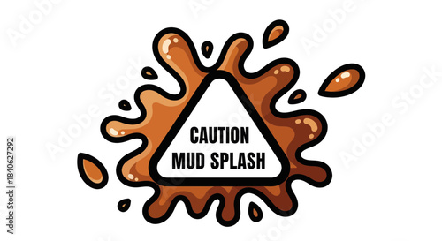 Cautionary Warning About Mud Spatter, Graphic Illustration Sign For Risk Awareness