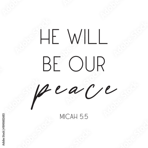 He Will Be Our Peace - Inspirational Scripture Quote from Micah 5 5
