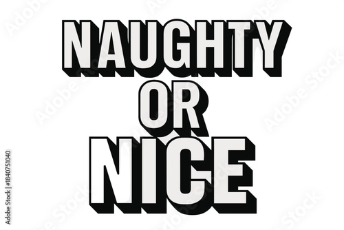 Naughty or Nice. Naughty or Nice ? Bold Block Lettering, chunky 3D capitals with strong beveled shadow;