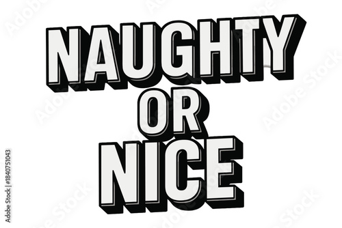 Naughty or Nice. Naughty or Nice ? Bold Block Lettering, chunky 3D capitals with strong beveled shadow;
