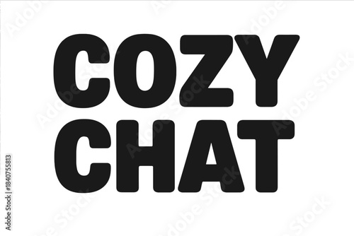 Cozy Chat Design. Cozy Chat ? Bold Block Lettering; thick uppercase letters with subtle inner shadow, stacked