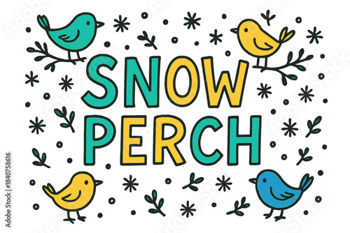 Snowy Bird Doodles. Snow Perch ? Doodle / Sketch style; playful hand-drawn letters with doodles of birds,